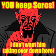 YOU keep Soros! I don't want him taking over down here! | made w/ Imgflip meme maker