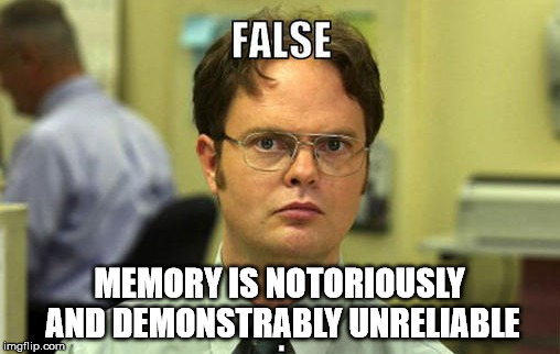 MEMORY IS NOTORIOUSLY AND DEMONSTRABLY UNRELIABLE | made w/ Imgflip meme maker
