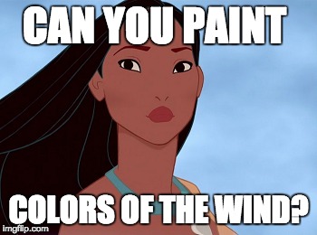  CAN YOU PAINT; COLORS OF THE WIND? | made w/ Imgflip meme maker
