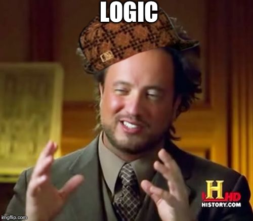 Ancient Aliens | LOGIC | image tagged in memes,ancient aliens,scumbag | made w/ Imgflip meme maker
