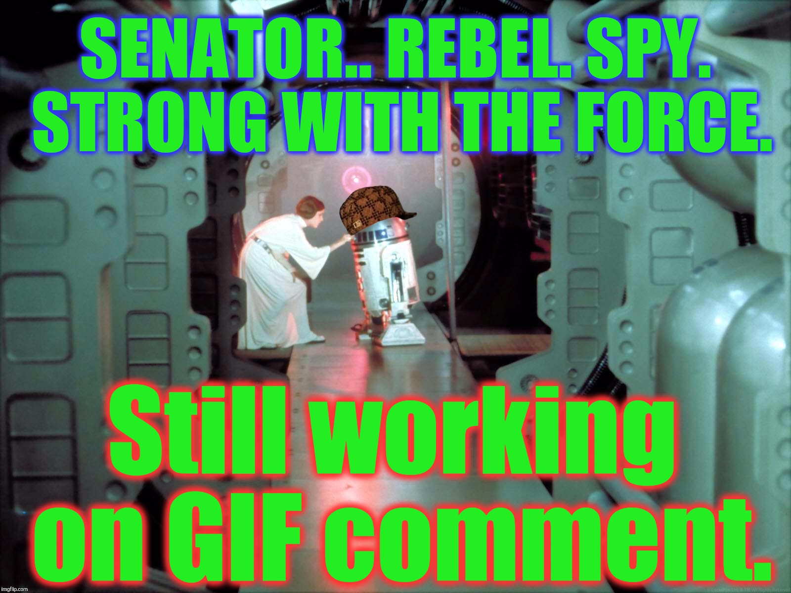 R2-D2 Totally Could Have HELPED... | SENATOR.. REBEL. SPY. STRONG WITH THE FORCE. Still working on GIF comment. | image tagged in princess leia,white privilege,white people,first world problems,red leader star wars - fliplyfe - thug lyfe meme,funny | made w/ Imgflip meme maker