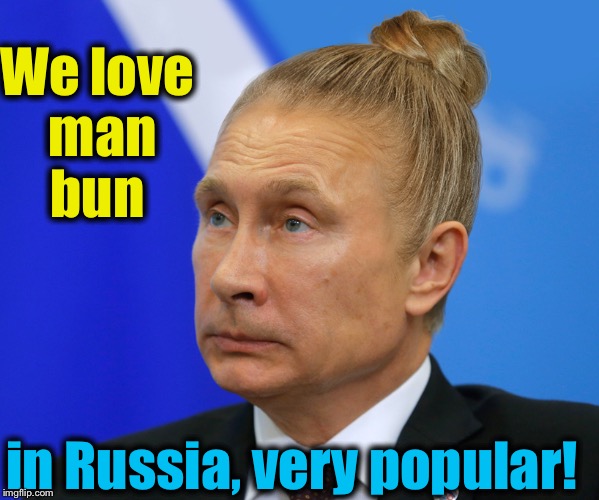 We love man bun in Russia, very popular! | made w/ Imgflip meme maker