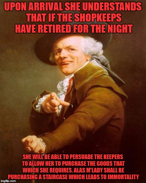 UPON ARRIVAL SHE UNDERSTANDS THAT IF THE SHOPKEEPS HAVE RETIRED FOR THE NIGHT SHE WILL BE ABLE TO PERSUADE THE KEEPERS TO ALLOW HER TO PURCH | made w/ Imgflip meme maker