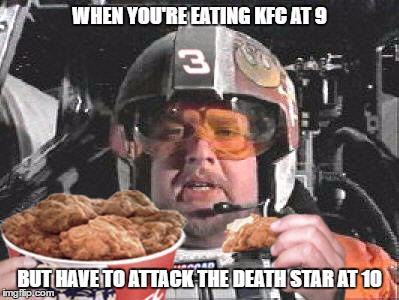 Porkins loves his KFC.  | WHEN YOU'RE EATING KFC AT 9; BUT HAVE TO ATTACK THE DEATH STAR AT 10 | image tagged in star wars,star wars porkins,porkins,kfc,chicken,fat | made w/ Imgflip meme maker