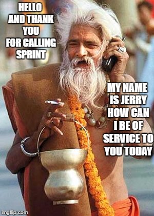 seems like I can't get good customer service anymore with sprint | HELLO AND THANK YOU FOR CALLING SPRINT; MY NAME IS JERRY HOW CAN I BE OF SERVICE TO YOU TODAY | image tagged in sprint,customer service | made w/ Imgflip meme maker