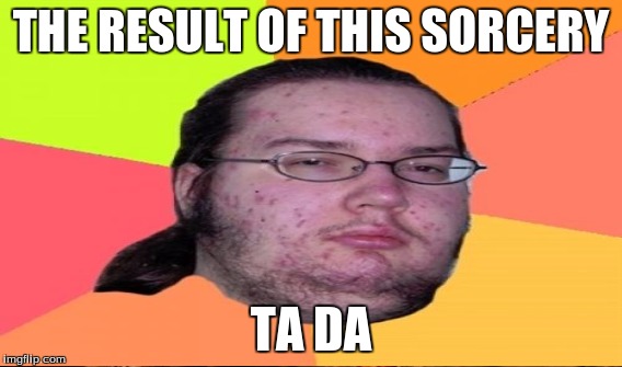 THE RESULT OF THIS SORCERY TA DA | made w/ Imgflip meme maker