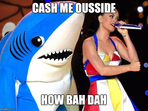 Left Shark | CASH ME OUSSIDE; HOW BAH DAH | image tagged in left shark,memes,certified,to be,funny | made w/ Imgflip meme maker