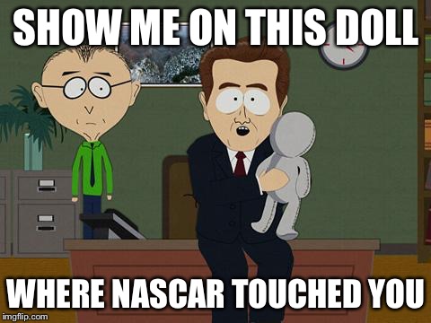 Show me on this doll | SHOW ME ON THIS DOLL; WHERE NASCAR TOUCHED YOU | image tagged in show me on this doll | made w/ Imgflip meme maker