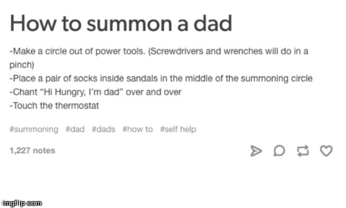 How to summon a dad | image tagged in dad,how to | made w/ Imgflip meme maker