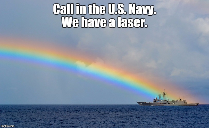 Image-o...bow.jpg  | Call in the U.S. Navy. We have a laser. | image tagged in image-obowjpg | made w/ Imgflip meme maker