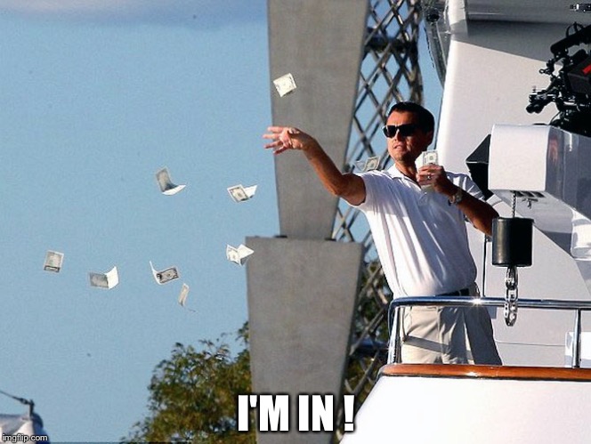 throwing money | I'M IN ! | image tagged in throwing money | made w/ Imgflip meme maker