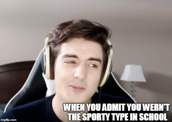 Denis | WHEN YOU ADMIT YOU WERN'T THE SPORTY TYPE IN SCHOOL | image tagged in memes,denis,youtube | made w/ Imgflip meme maker