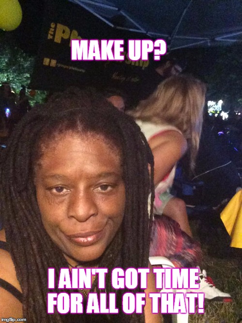 MAKE UP? I AIN'T GOT TIME FOR ALL OF THAT! | image tagged in barbie | made w/ Imgflip meme maker