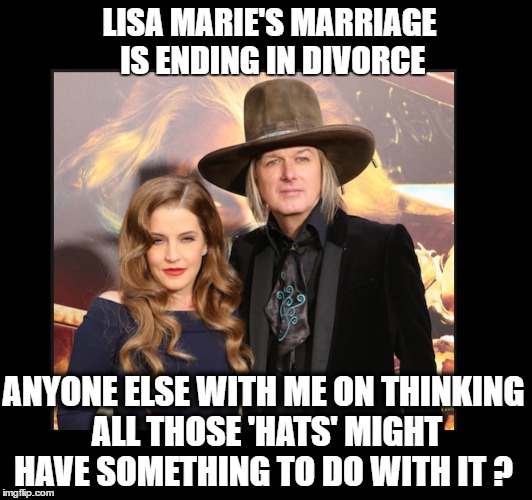 I always thought he was weird.  | LISA MARIE'S MARRIAGE IS ENDING IN DIVORCE; ANYONE ELSE WITH ME ON THINKING ALL THOSE 'HATS' MIGHT HAVE SOMETHING TO DO WITH IT ? | image tagged in celebs | made w/ Imgflip meme maker