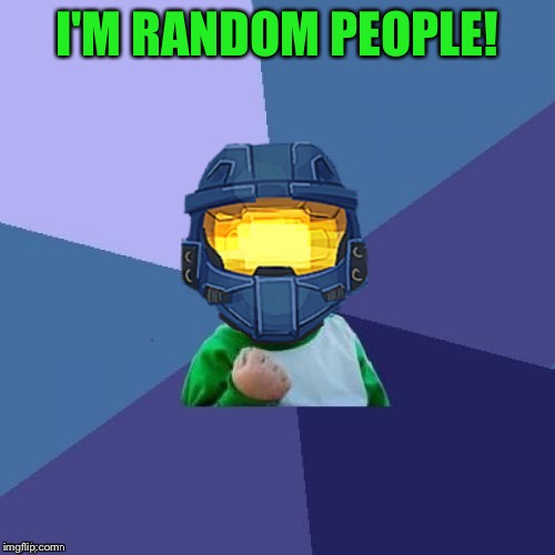 1befyj | I'M RANDOM PEOPLE! | image tagged in 1befyj | made w/ Imgflip meme maker