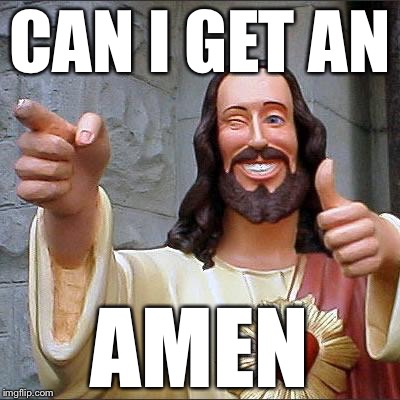 Jesus | CAN I GET AN AMEN | image tagged in jesus | made w/ Imgflip meme maker