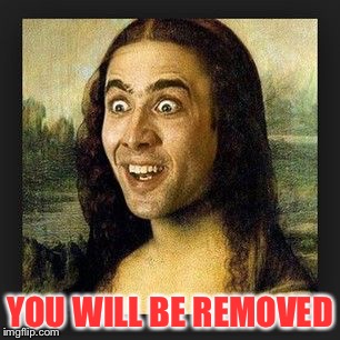 YOU WILL BE REMOVED | made w/ Imgflip meme maker
