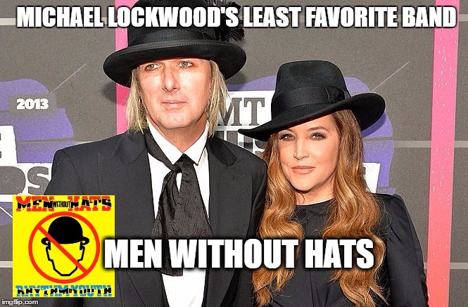 Yes Lisa Marie has been married a lot, but this time around.... I blame it on all the hats.  | MICHAEL LOCKWOOD'S LEAST FAVORITE BAND MEN WITHOUT HATS | image tagged in celebs | made w/ Imgflip meme maker