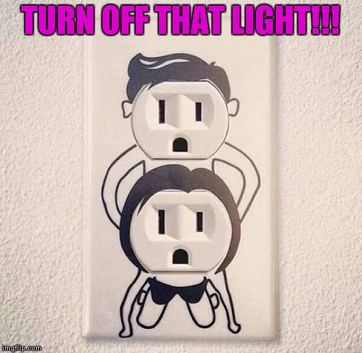 TURN OFF THAT LIGHT!!! | made w/ Imgflip meme maker