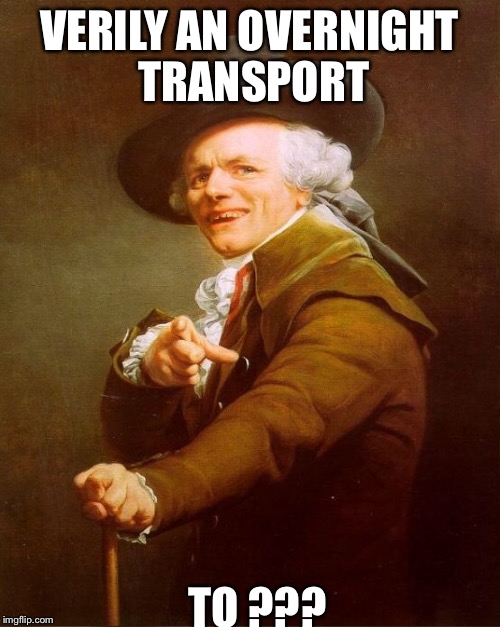 VERILY AN OVERNIGHT TRANSPORT TO ??? | made w/ Imgflip meme maker
