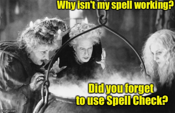 Witches Brew | Why isn't my spell working? Did you forget to use Spell Check? | image tagged in witches brew | made w/ Imgflip meme maker