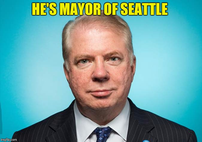HE'S MAYOR OF SEATTLE | made w/ Imgflip meme maker