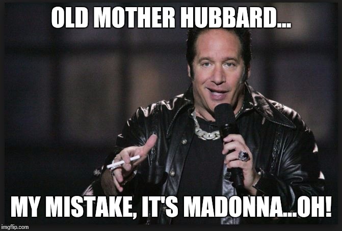 Dice Man | OLD MOTHER HUBBARD... MY MISTAKE, IT'S MADONNA...OH! | image tagged in dice man | made w/ Imgflip meme maker