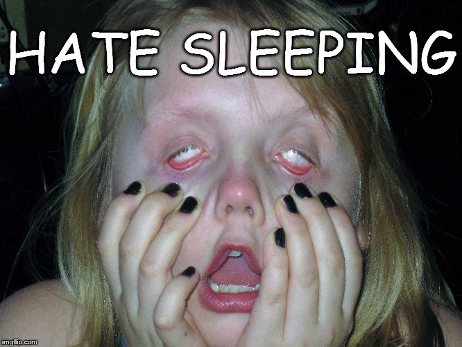 sleeping complaints | HATE SLEEPING | image tagged in child zombie | made w/ Imgflip meme maker