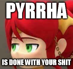 PYRRHA; IS DONE WITH YOUR SHIT | image tagged in rwby,rwby chibi,rwby - no | made w/ Imgflip meme maker