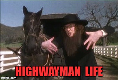 HIGHWAYMAN  LIFE | made w/ Imgflip meme maker