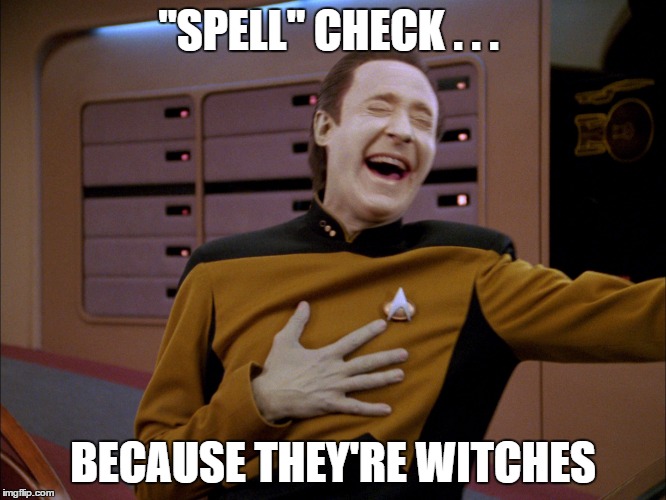 "SPELL" CHECK . . . BECAUSE THEY'RE WITCHES | made w/ Imgflip meme maker