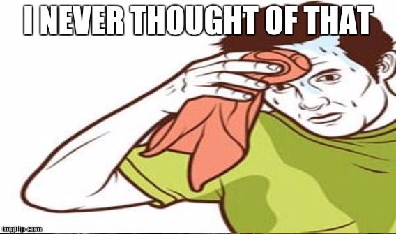 I NEVER THOUGHT OF THAT | made w/ Imgflip meme maker