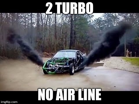 2 TURBO; NO AIR LINE | image tagged in running cool | made w/ Imgflip meme maker