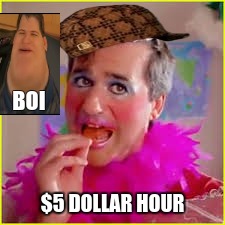 BOI; $5 DOLLAR HOUR | image tagged in we found waldo,scumbag | made w/ Imgflip meme maker
