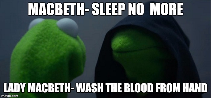 Evil Kermit Meme | MACBETH- SLEEP NO  MORE; LADY MACBETH- WASH THE BLOOD FROM HAND | image tagged in evil kermit | made w/ Imgflip meme maker