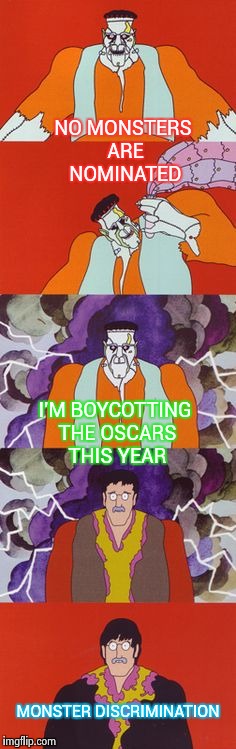 Godzilla won't be attending either ! | NO MONSTERS ARE NOMINATED; I'M BOYCOTTING THE OSCARS THIS YEAR; MONSTER DISCRIMINATION | image tagged in frankenstein - john,comics/cartoons | made w/ Imgflip meme maker