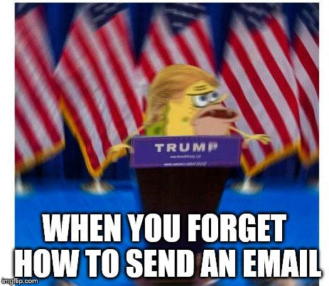 spongegar | WHEN YOU FORGET HOW TO SEND AN EMAIL | image tagged in spongegar | made w/ Imgflip meme maker