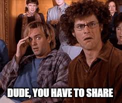 DUDE, YOU HAVE TO SHARE | made w/ Imgflip meme maker