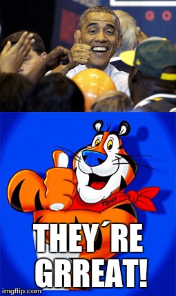 Obama the Tiger. | THEY´RE GRREAT! | image tagged in funny,meme,obama,tony the tiger,great | made w/ Imgflip meme maker