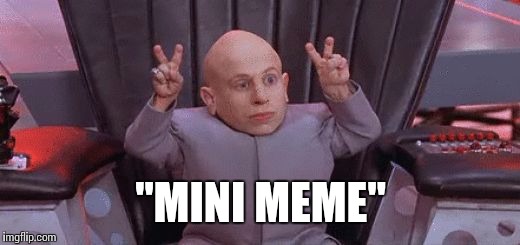 Mini Me Air Quotes | "MINI MEME" | image tagged in mini me air quotes | made w/ Imgflip meme maker