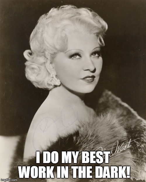 I DO MY BEST WORK IN THE DARK! | made w/ Imgflip meme maker