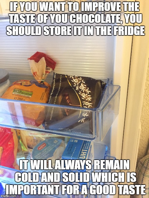 As a swiss chocolate lover, I can only approve to this. | IF YOU WANT TO IMPROVE THE TASTE OF YOU CHOCOLATE, YOU SHOULD STORE IT IN THE FRIDGE; IT WILL ALWAYS REMAIN COLD AND SOLID WHICH IS IMPORTANT FOR A GOOD TASTE | image tagged in chocolate,swiss | made w/ Imgflip meme maker