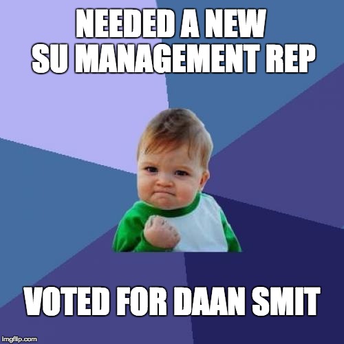 Success Kid Meme | NEEDED A NEW SU MANAGEMENT REP; VOTED FOR DAAN SMIT | image tagged in memes,success kid | made w/ Imgflip meme maker