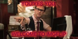 YOU!YES YOU. WELCOME TO IMGFLIP | made w/ Imgflip meme maker