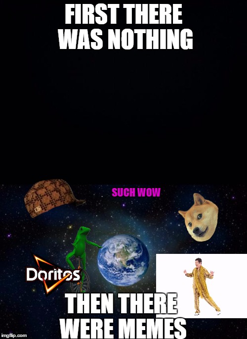 FIRST THERE WAS NOTHING; SUCH WOW; THEN THERE WERE MEMES | image tagged in dat boi,doge,universe | made w/ Imgflip meme maker