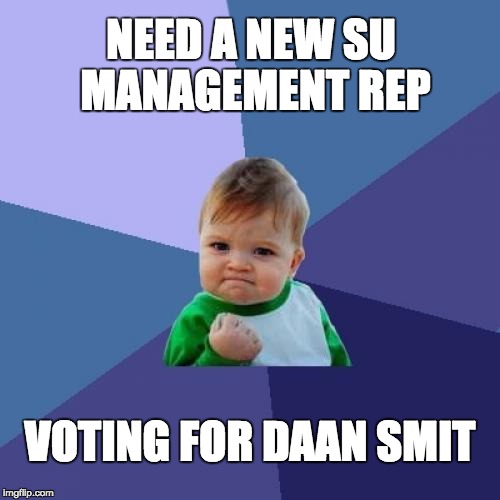 Success Kid Meme | NEED A NEW SU MANAGEMENT REP; VOTING FOR DAAN SMIT | image tagged in memes,success kid | made w/ Imgflip meme maker