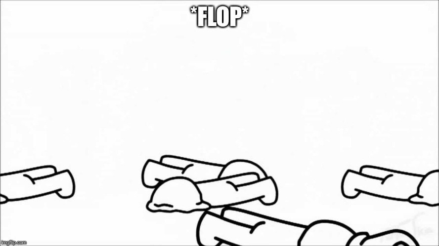 *FLOP* | made w/ Imgflip meme maker