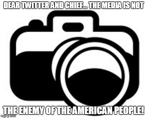 Dear Twitter and Chief...  | DEAR TWITTER AND CHIEF... THE MEDIA IS NOT; THE ENEMY OF THE AMERICAN PEOPLE! | image tagged in djtweedy | made w/ Imgflip meme maker