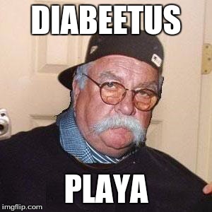 diabeetus | DIABEETUS; PLAYA | image tagged in diabeetus | made w/ Imgflip meme maker