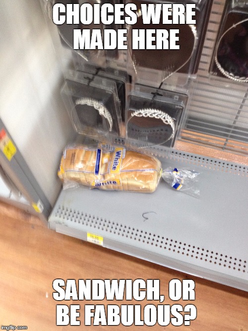 CHOICES WERE MADE HERE; SANDWICH, OR BE FABULOUS? | made w/ Imgflip meme maker